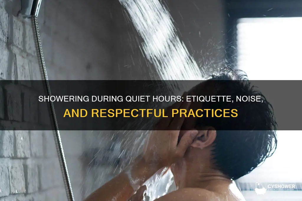 can i shower during quiet hours