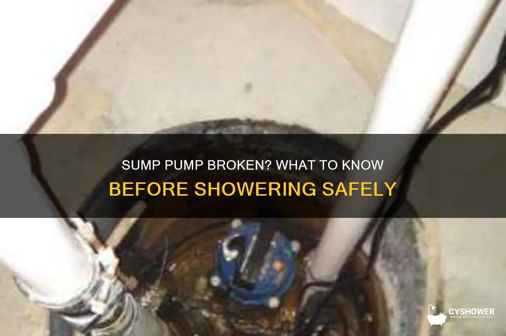 can i shower if my sump pump is broken