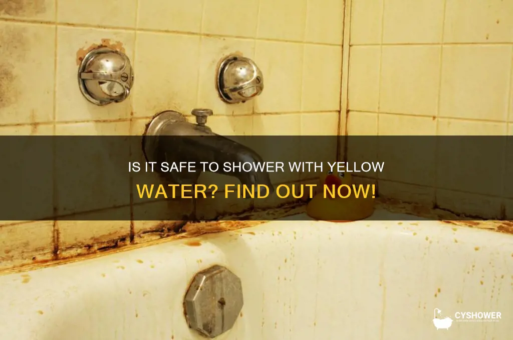 can i shower if my water is yellow
