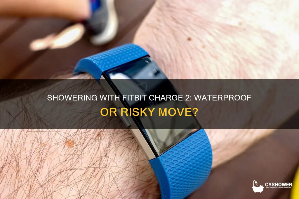 can i shower wearing fitbit charge 2