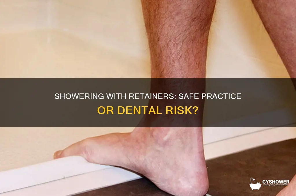 can i shower wearing retainers