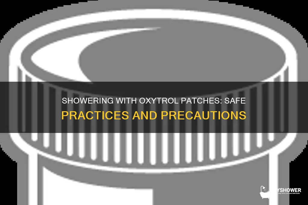 can i shower while wearring an oxytrol patches
