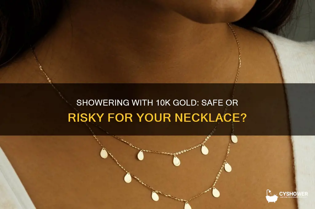 can i shower with 10k carat necklace