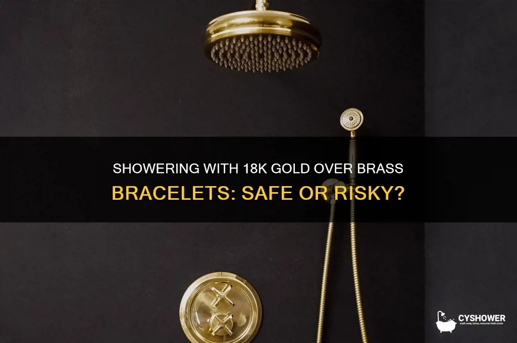 can i shower with 18k gold over brass bracelet