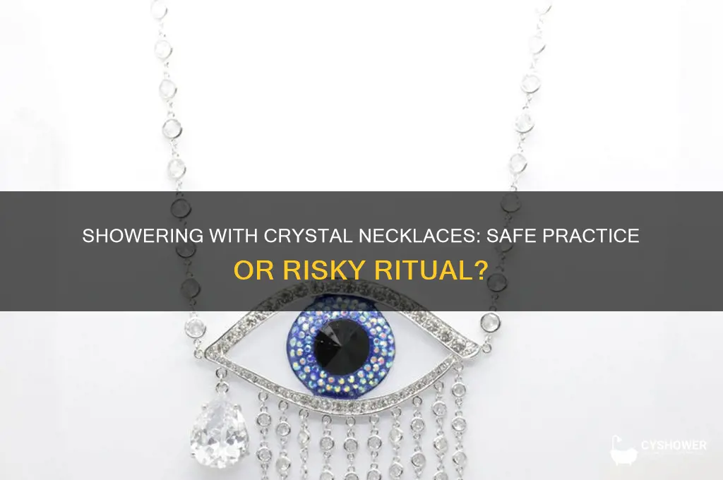 can i shower with a crystal necklace