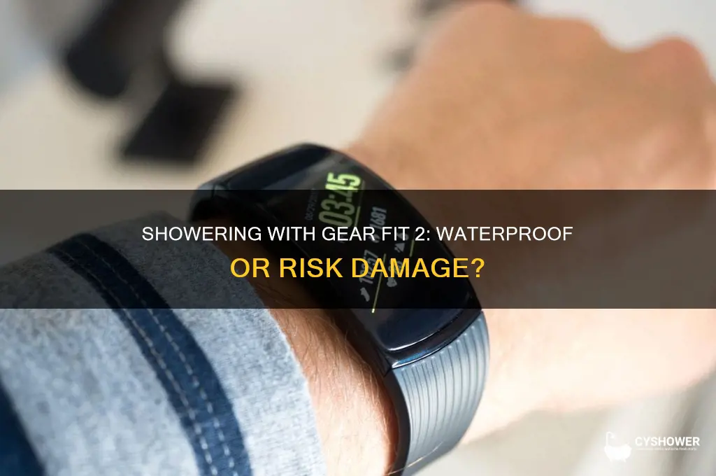 can i shower with a gear fit 2
