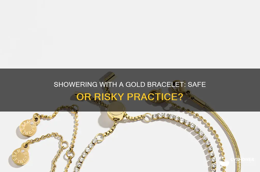 can i shower with a gold bracelet