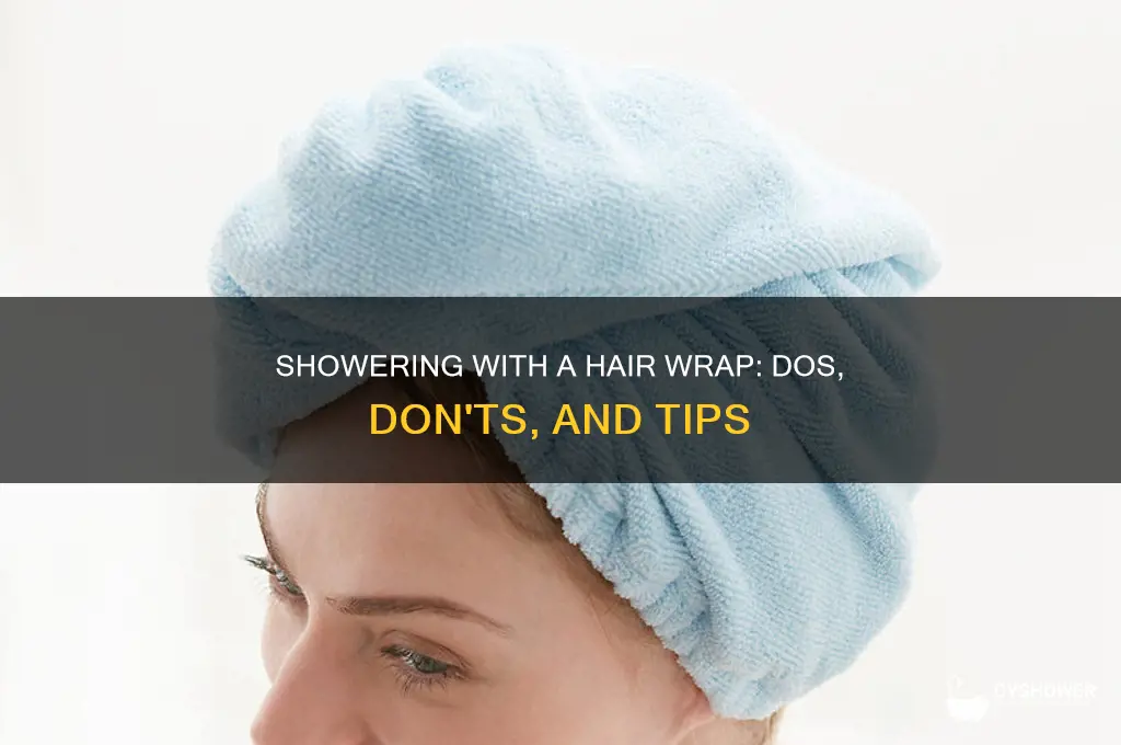 can i shower with a hair wrap