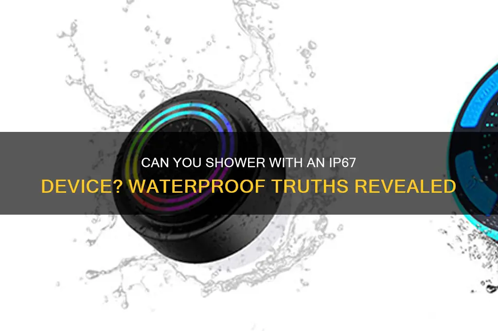 can i shower with a ip67