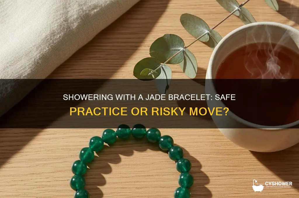 can i shower with a jade bracelet