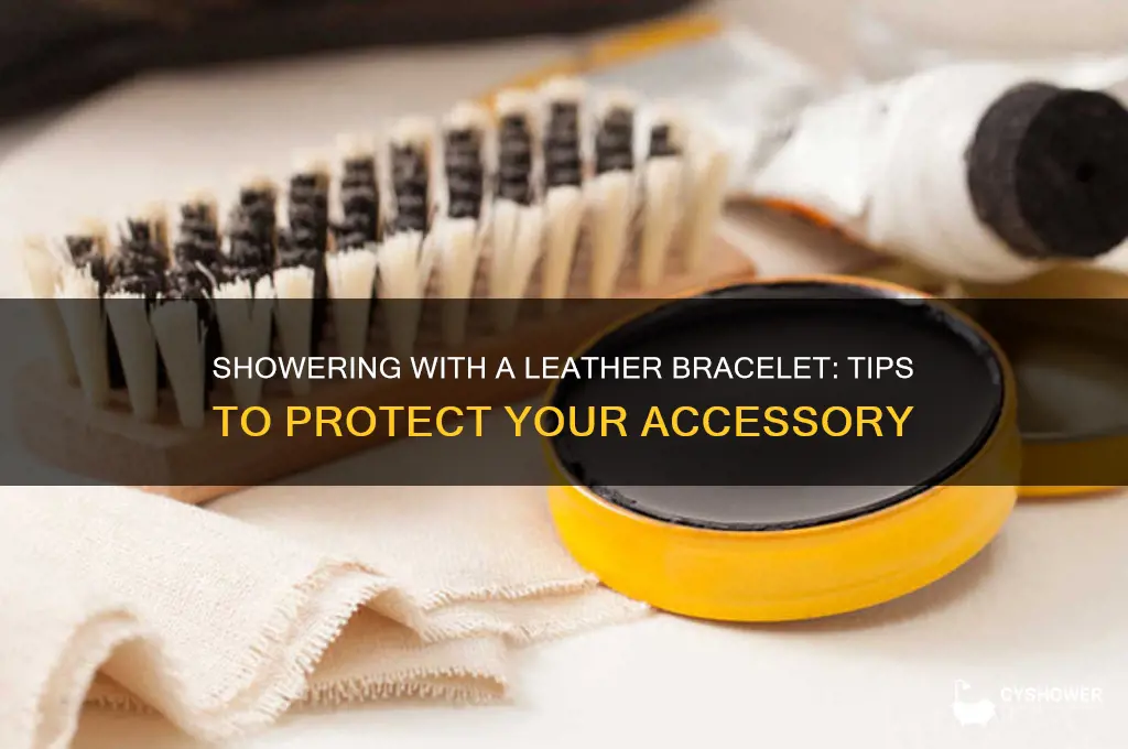 can i shower with a leather bracelet