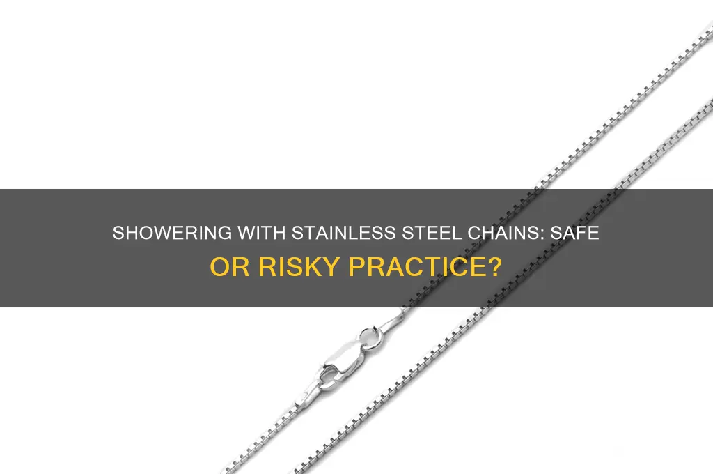 can i shower with a stainless steel chain
