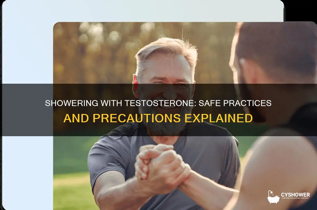can i shower with a testosterone
