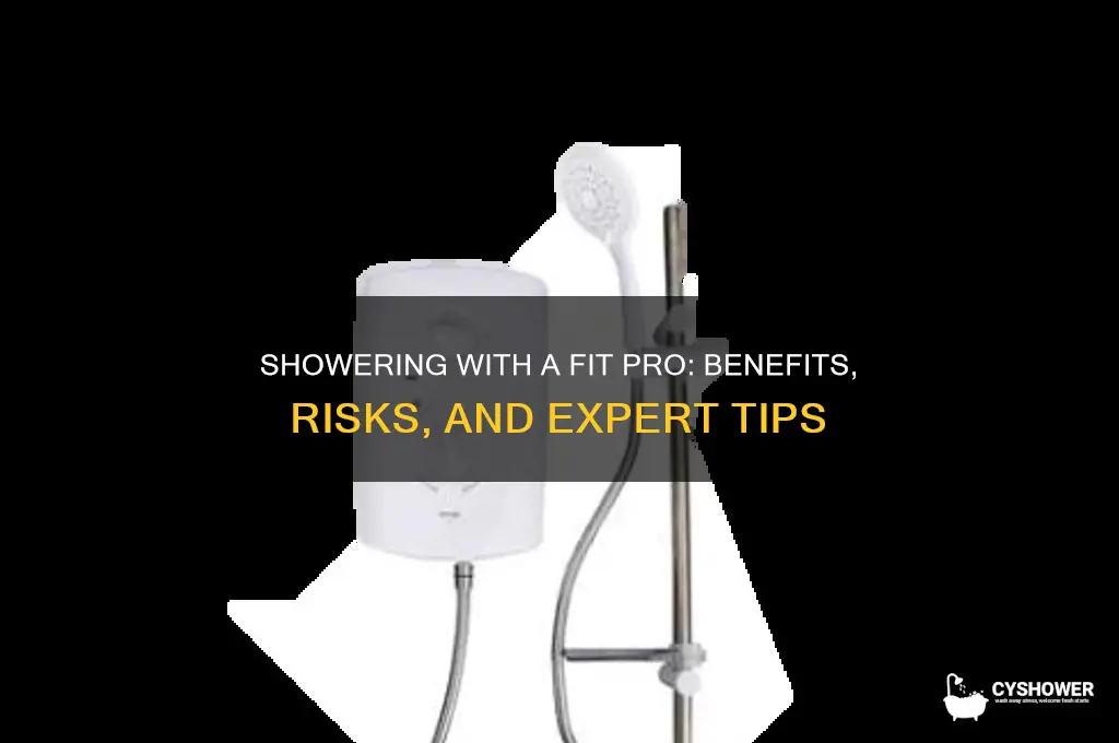 can i shower with a very fit pro