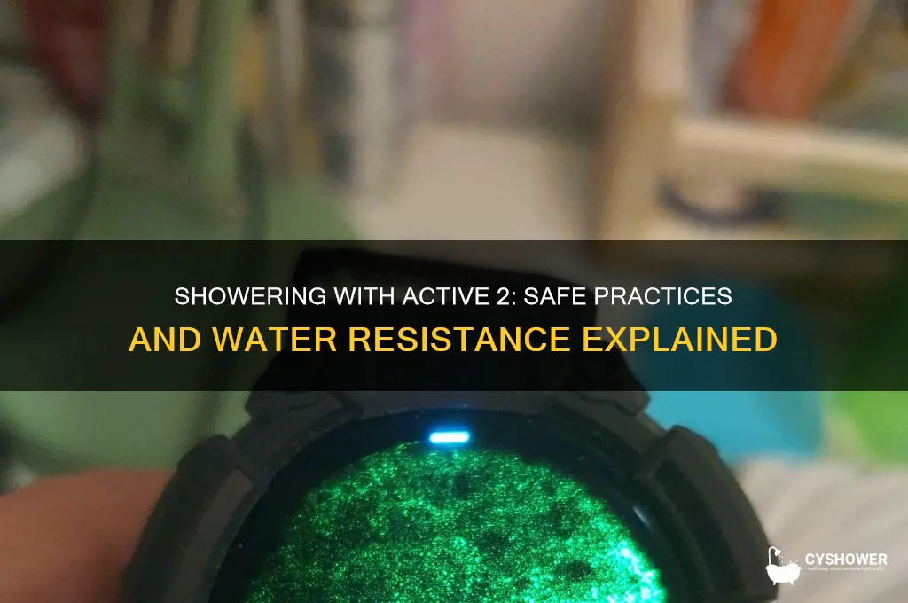 can i shower with active 2