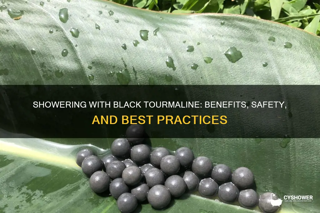 can i shower with black tourmaline