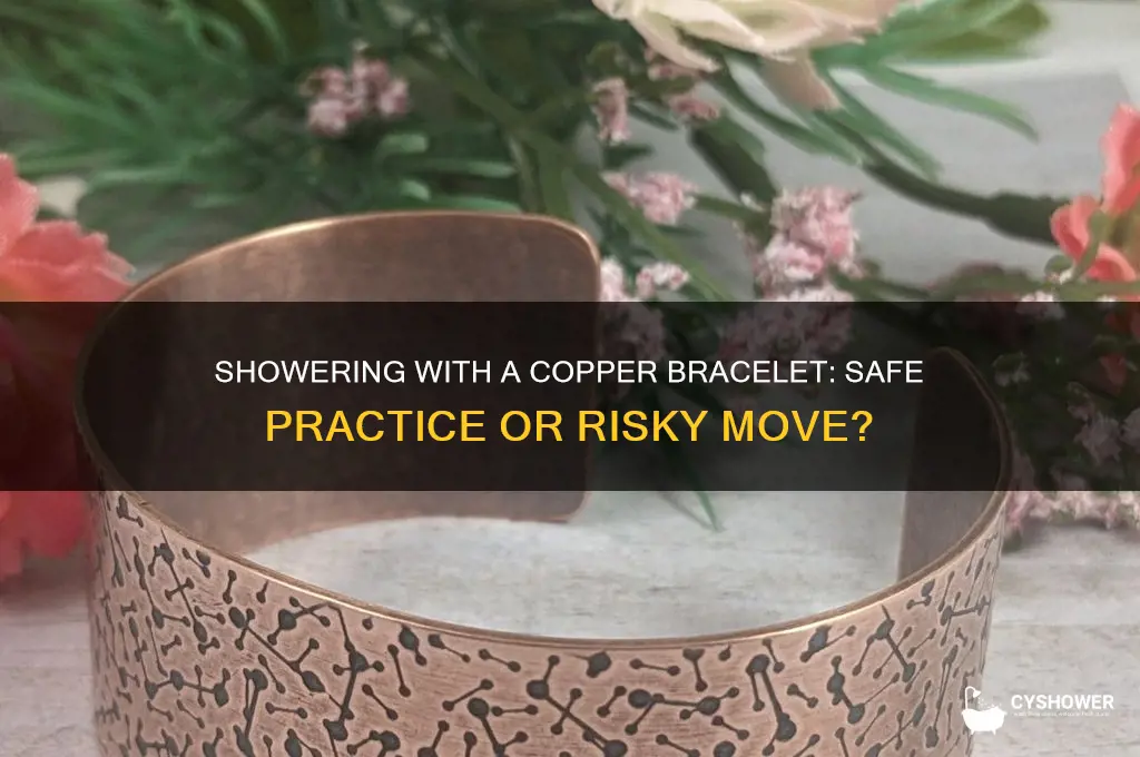 can i shower with copper bracelet