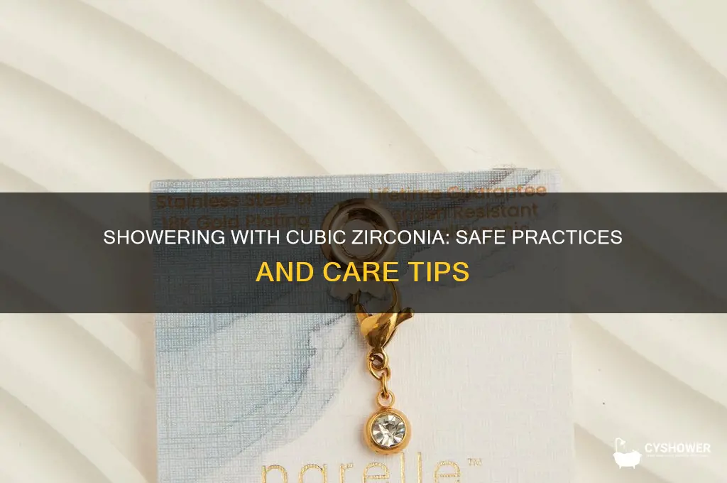can i shower with cubic zirconia