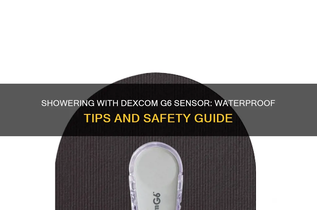 can i shower with dexcom 6 sensor