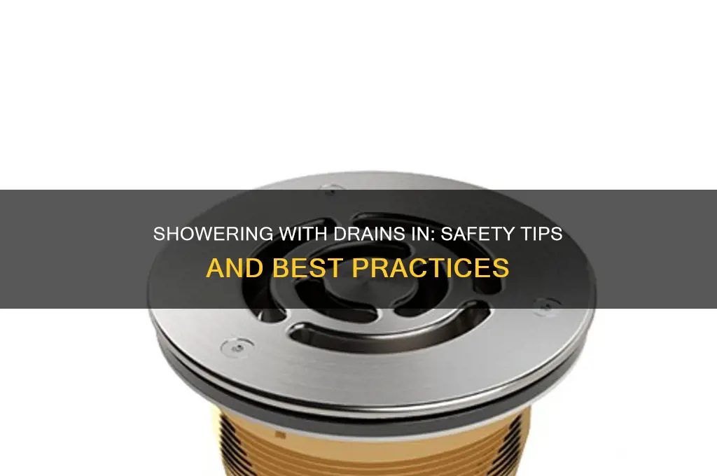 can i shower with drains in