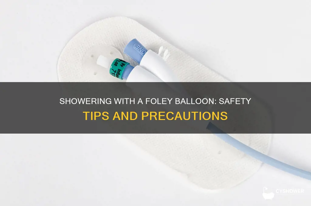 can i shower with foley balloon