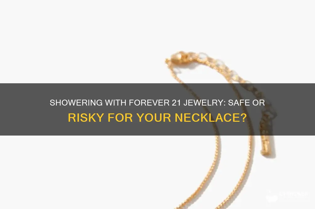 can i shower with forever 21 necklace