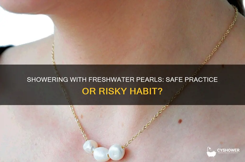 can i shower with freshwater pearls