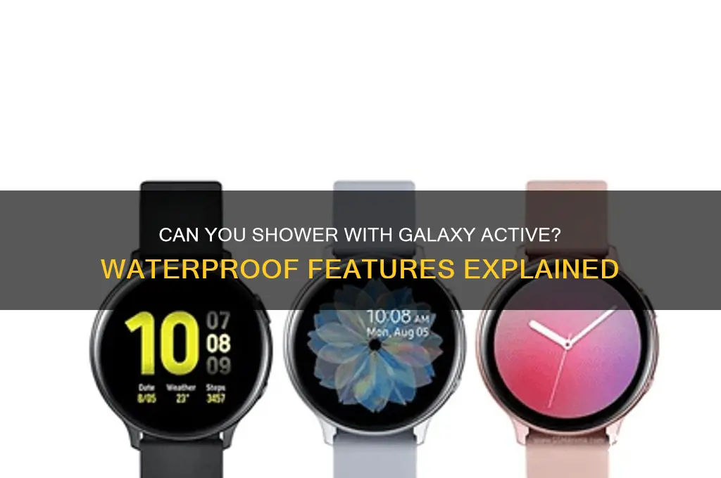 can i shower with galaxy active