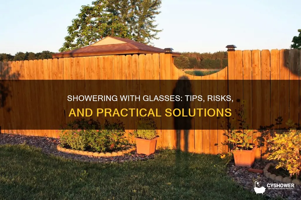 can i shower with glasses
