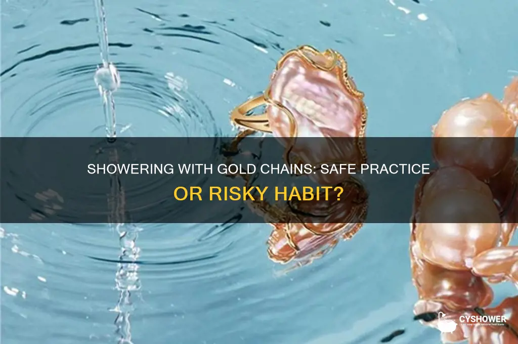 can i shower with gld chain