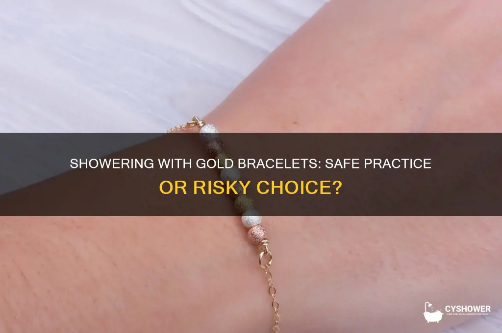 can i shower with gold bracelet