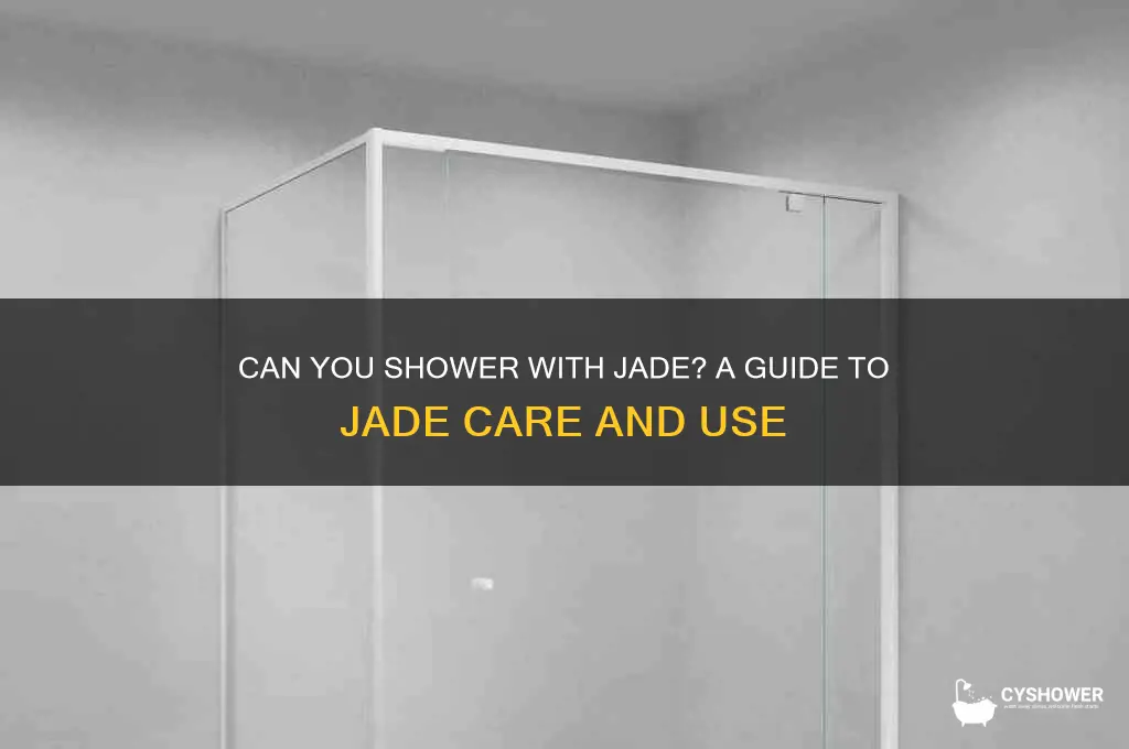 can i shower with jade