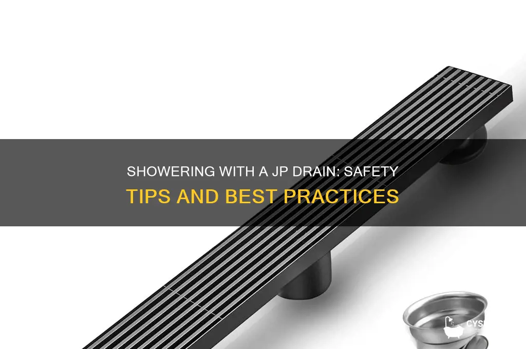 can i shower with jp drain