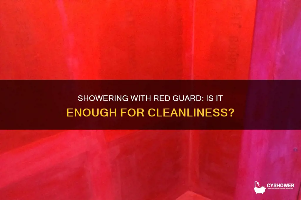 can i shower with just red gaurd
