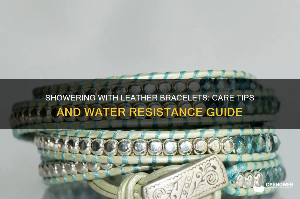 can i shower with leather bracelet