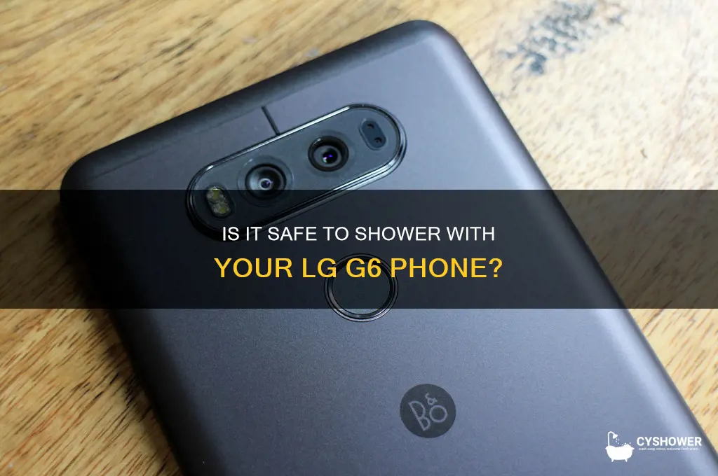can i shower with lg g6 phone