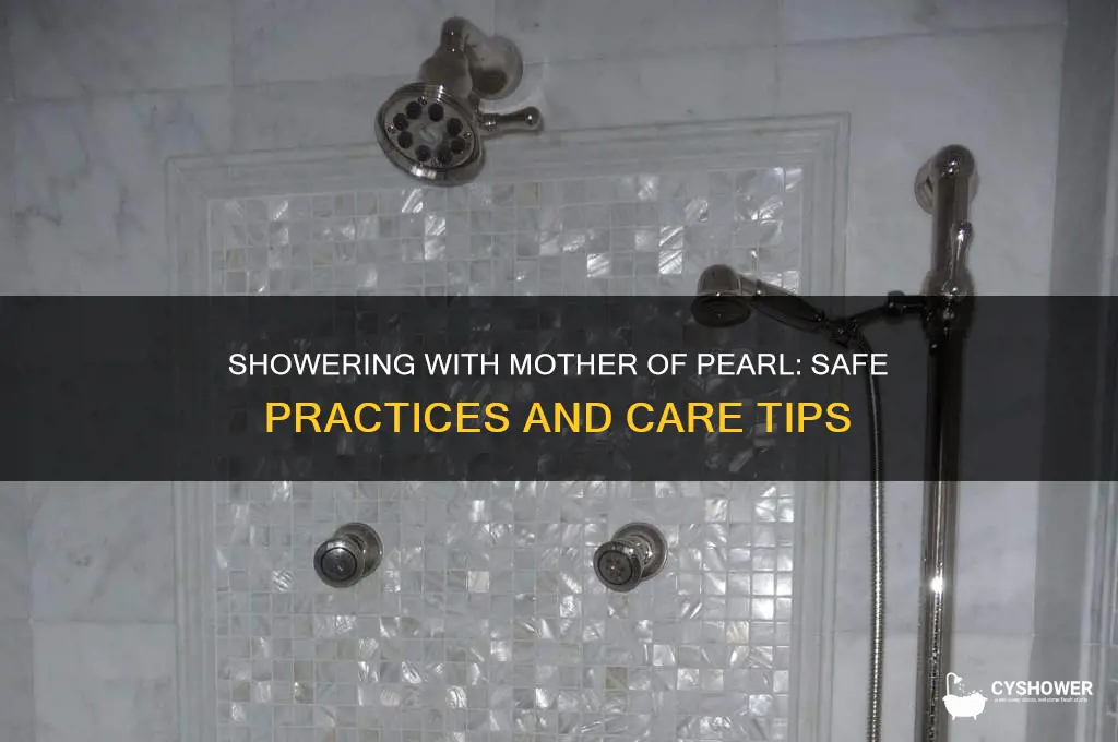 can i shower with mother of pearl