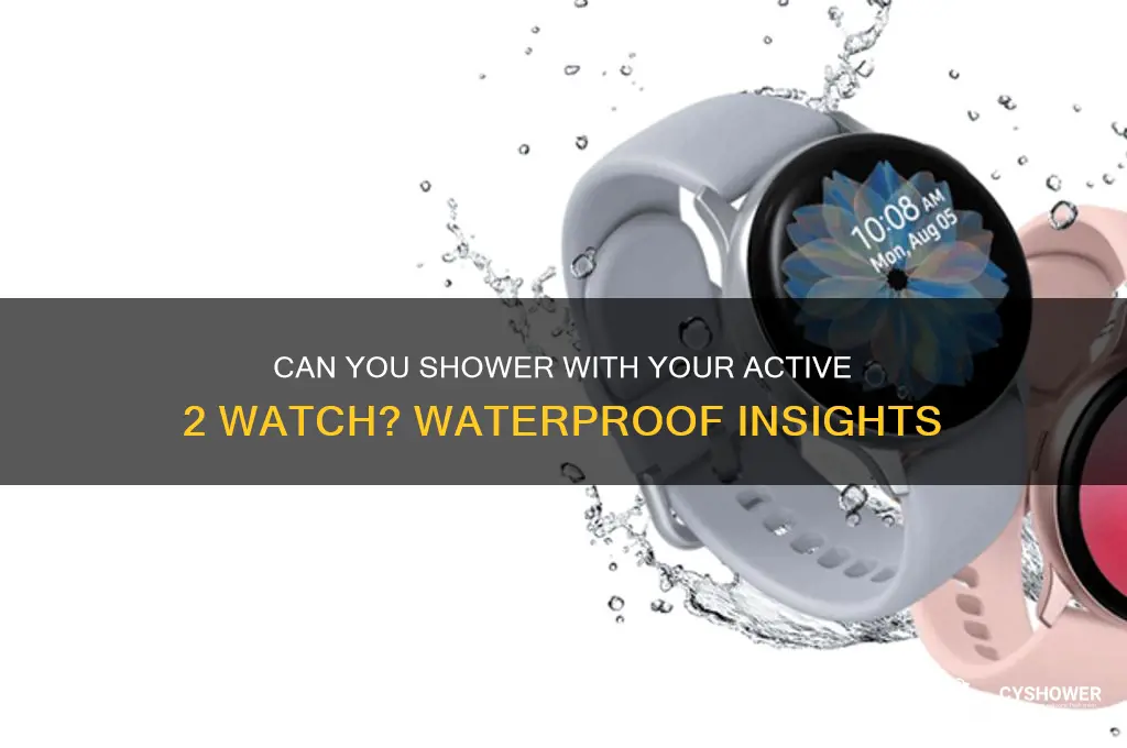 can i shower with my active 2 watch