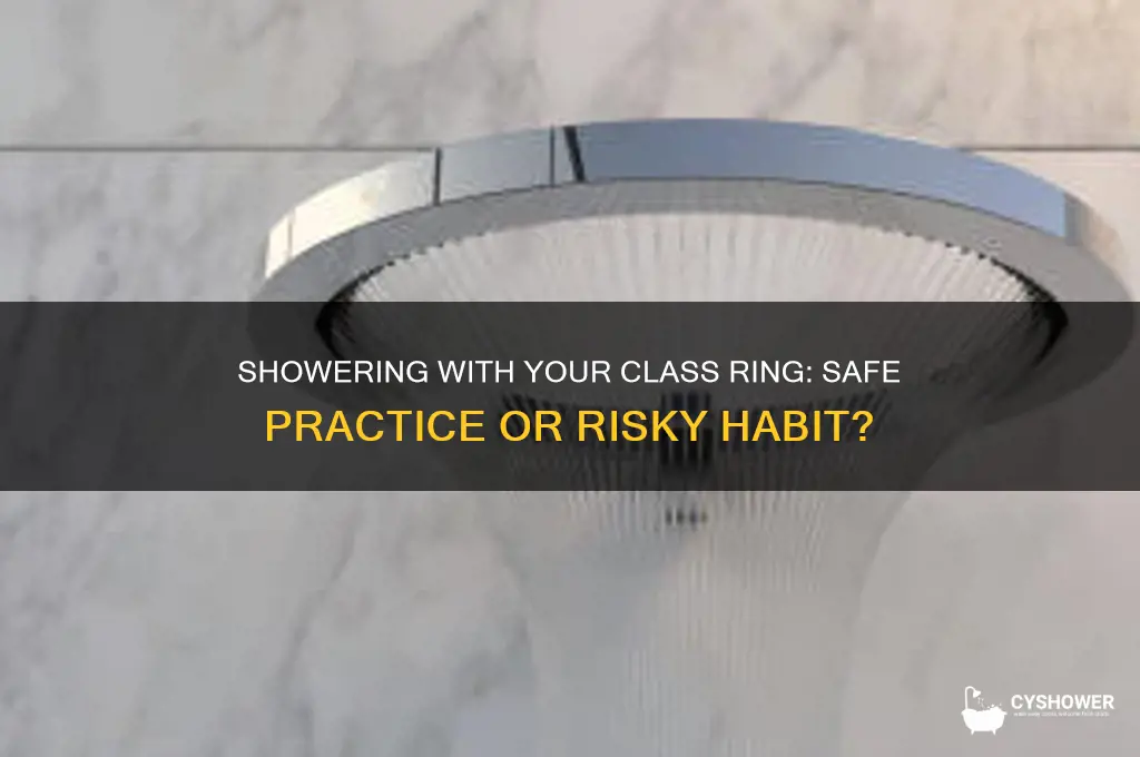 can i shower with my class ring