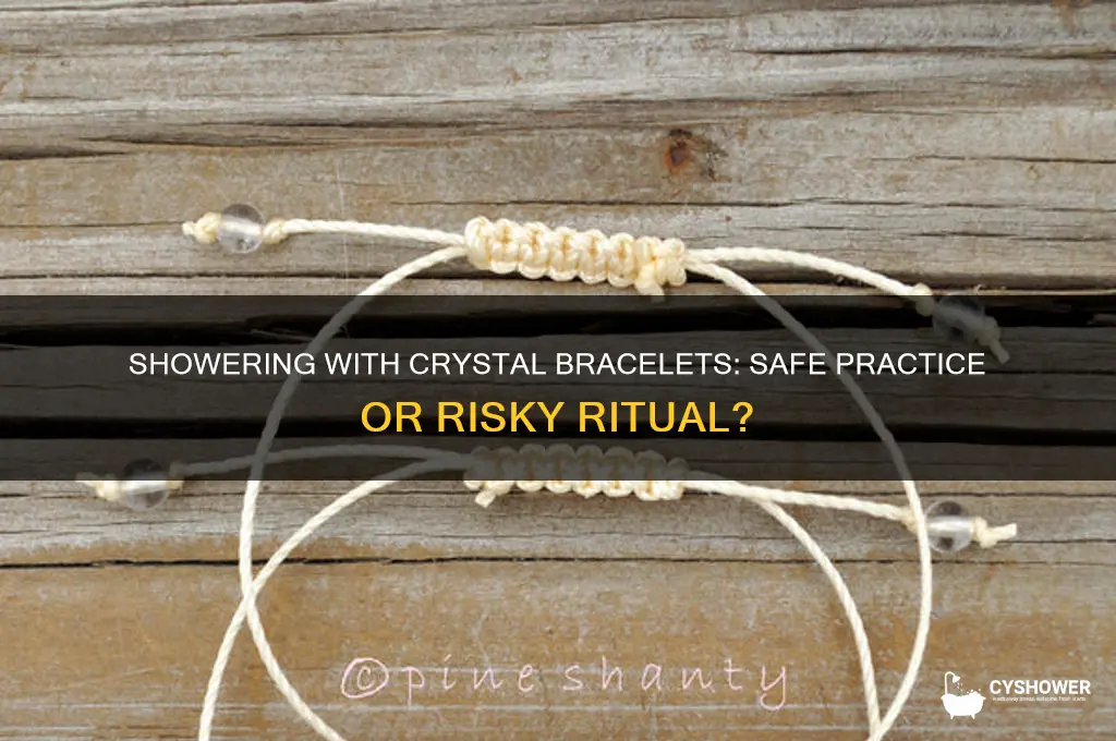 can i shower with my crystal bracelet