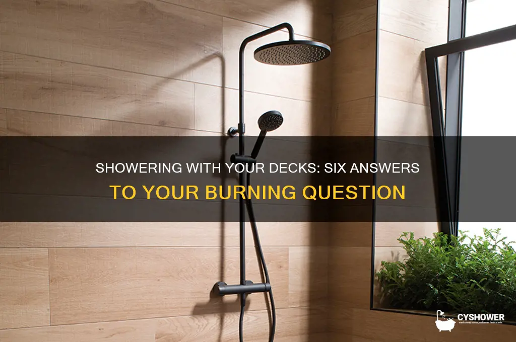 can i shower with my decks six answer