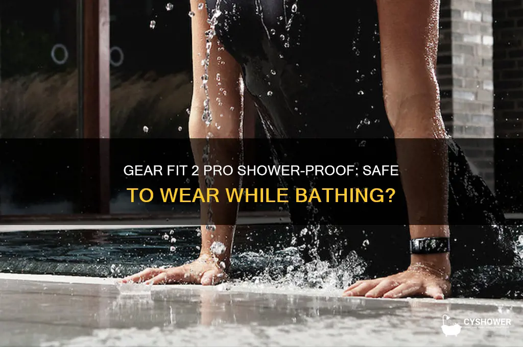can i shower with my gear fit 2 pro