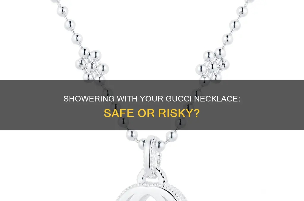 can i shower with my gucci necklace