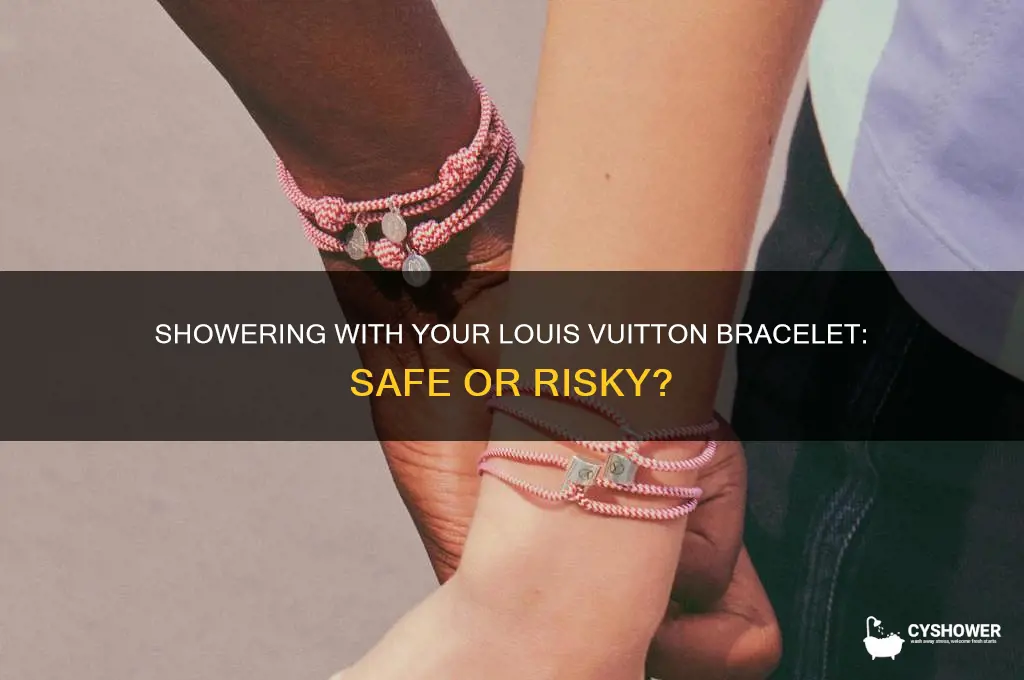 can i shower with my louis vuitton bracelet