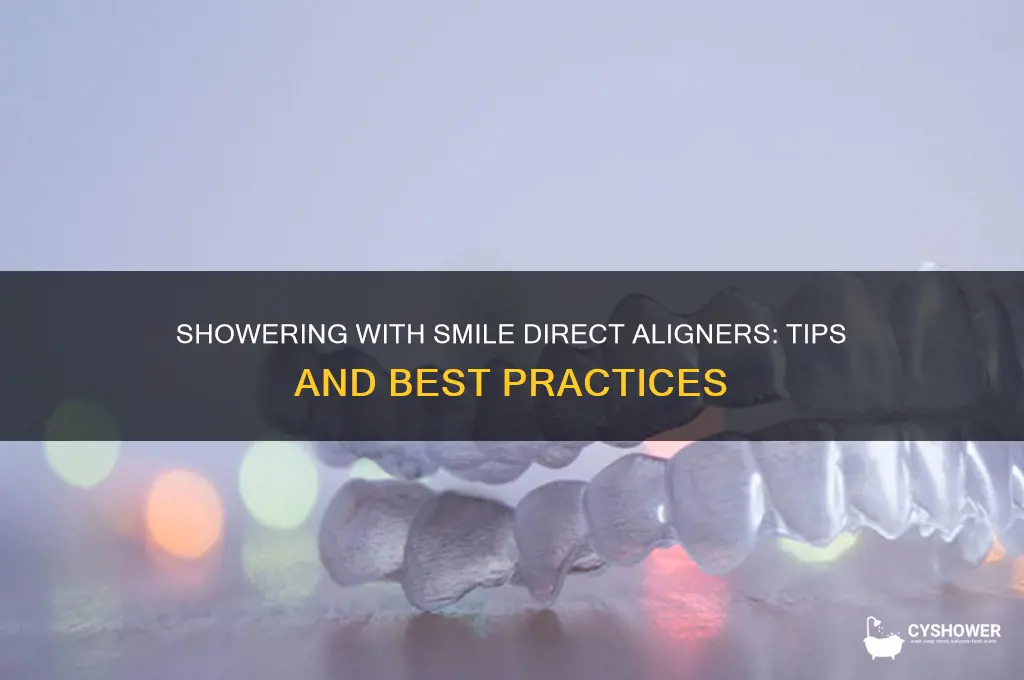 can i shower with my smile direct aligners