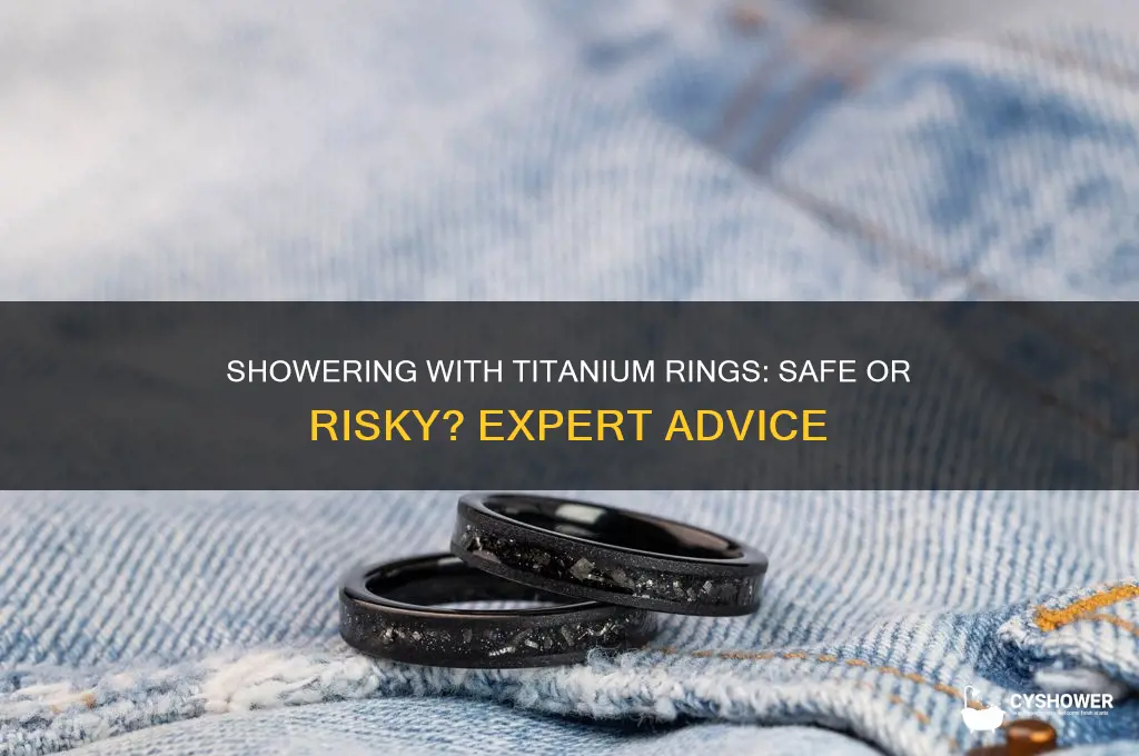 can i shower with my titanium ring on