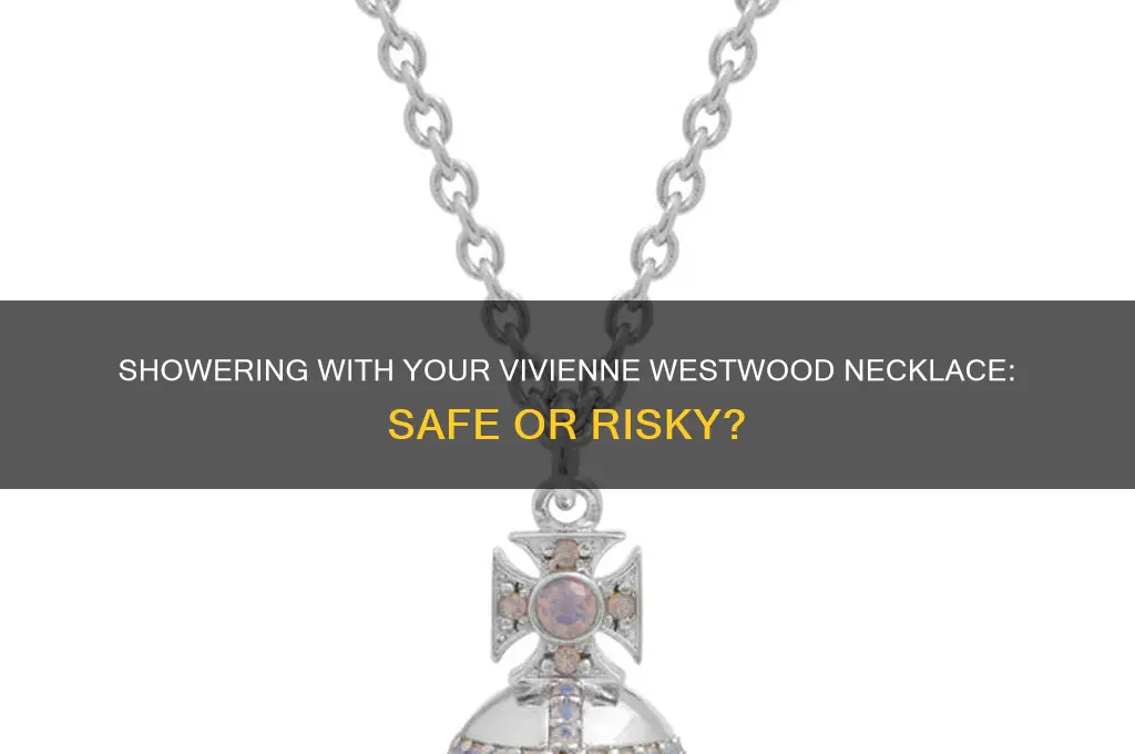 can i shower with my vivienne westwood necklace