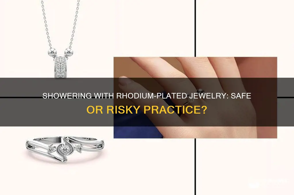 can i shower with rhodium plated