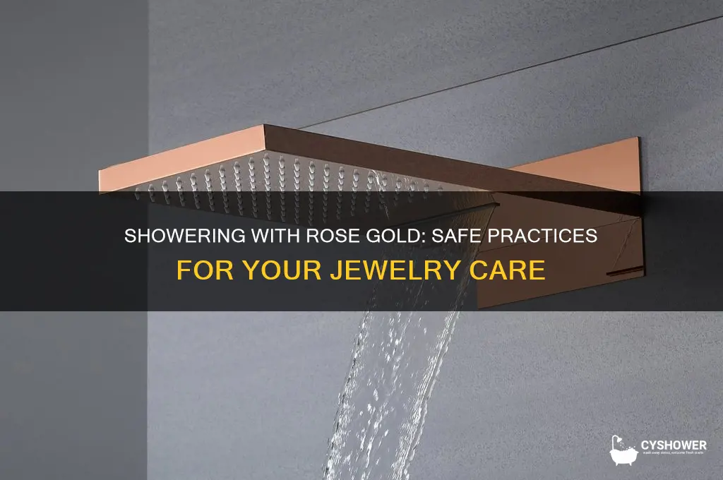 can i shower with rose gold