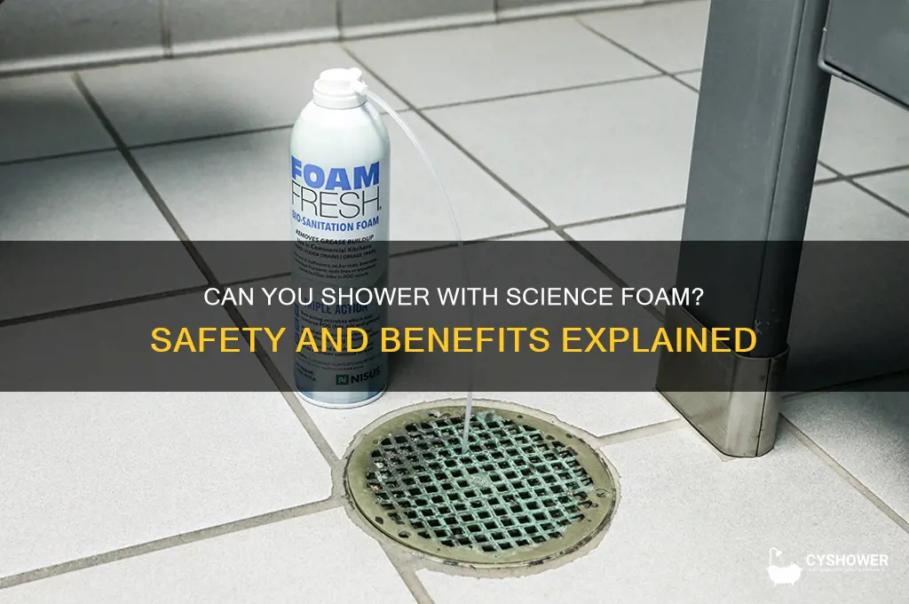can i shower with science foam